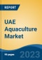 UAE Aquaculture Market, By Type (Land Based Aquaculture v/s Sea Based Aquaculture), By Species (Pelagic Fish, Demersal Fish, Freshwater Fish), By Production Type, By Distribution Channel, By Region, Competition Forecast & Opportunities, 2017-2027 - Product Image