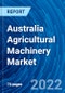 Australia Agricultural Machinery Market Size, Share, Emerging Trends, Current Analysis, Growth, Demand, Opportunity, and Forecast 2022-2028 - Product Thumbnail Image