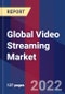 Global Video Streaming Market, By Component, By Streaming Type, By Deployment Mode, By Industry Vertical & By Region - Forecast and Analysis 2022 - 2028 - Product Thumbnail Image