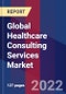 Global Healthcare Consulting Services Market, By Type of Service, By End User & By Region - Forecast and Analysis 2022 - 2028 - Product Image