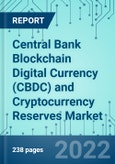Central Bank Blockchain Digital Currency (CBDC) and Cryptocurrency Reserves: Market Shares, Market Strategies, and Market Forecasts, 2022 to 2028- Product Image