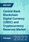 Central Bank Blockchain Digital Currency (CBDC) and Cryptocurrency Reserves: Market Shares, Market Strategies, and Market Forecasts, 2022 to 2028 - Product Thumbnail Image