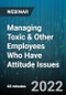 Managing Toxic & Other Employees Who have Attitude Issues - Webinar (Recorded) - Product Thumbnail Image