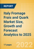 Italy Fromage Frais and Quark (Dairy and Soy Food) Market Size, Growth and Forecast Analytics to 2025- Product Image
