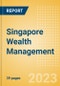 Singapore Wealth Management - Market Sizing and Opportunities to 2026 - Product Image
