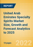 United Arab Emirates (UAE) Specialty Spirits (Spirits) Market Size, Growth and Forecast Analytics to 2025- Product Image