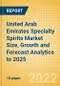 United Arab Emirates (UAE) Specialty Spirits (Spirits) Market Size, Growth and Forecast Analytics to 2025 - Product Thumbnail Image