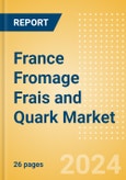 France Fromage Frais and Quark (Dairy and Soy Food) Market Size, Growth and Forecast Analytics, 2023-2028- Product Image