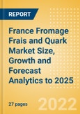 France Fromage Frais and Quark (Dairy and Soy Food) Market Size, Growth and Forecast Analytics to 2025- Product Image