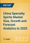 China Specialty Spirits (Spirits) Market Size, Growth and Forecast Analytics to 2025 - Product Thumbnail Image