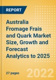 Australia Fromage Frais and Quark (Dairy and Soy Food) Market Size, Growth and Forecast Analytics to 2025- Product Image