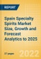 Spain Specialty Spirits (Spirits) Market Size, Growth and Forecast Analytics to 2025 - Product Thumbnail Image
