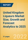 United Kingdom (UK) Liqueurs (Spirits) Market Size, Growth and Forecast Analytics to 2025- Product Image