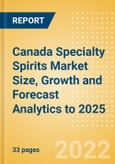 Canada Specialty Spirits (Spirits) Market Size, Growth and Forecast Analytics to 2025- Product Image