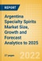 Argentina Specialty Spirits (Spirits) Market Size, Growth and Forecast Analytics to 2025 - Product Thumbnail Image