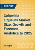 Colombia Liqueurs (Spirits) Market Size, Growth and Forecast Analytics to 2025- Product Image