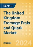 The United Kingdom (UK) Fromage Frais and Quark (Dairy and Soy Food) Market Size, Growth and Forecast Analytics, 2023-2028- Product Image
