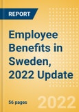 Employee Benefits in Sweden, 2022 Update - Key Regulations, Statutory Public and Private Benefits, and Industry Analysis- Product Image