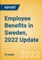 Employee Benefits in Sweden, 2022 Update - Key Regulations, Statutory Public and Private Benefits, and Industry Analysis - Product Thumbnail Image