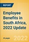 Employee Benefits in South Africa, 2022 Update - Key Regulations, Statutory Public and Private Benefits, and Industry Analysis - Product Thumbnail Image