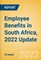 Employee Benefits in South Africa, 2022 Update - Key Regulations, Statutory Public and Private Benefits, and Industry Analysis - Product Thumbnail Image