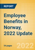 Employee Benefits in Norway, 2022 Update - Key Regulations, Statutory Public and Private Benefits, and Industry Analysis- Product Image