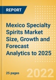 Mexico Specialty Spirits (Spirits) Market Size, Growth and Forecast Analytics to 2025- Product Image
