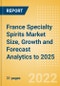 France Specialty Spirits (Spirits) Market Size, Growth and Forecast Analytics to 2025 - Product Thumbnail Image