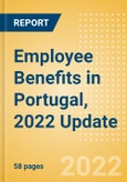 Employee Benefits in Portugal, 2022 Update - Key Regulations, Statutory Public and Private Benefits, and Industry Analysis- Product Image