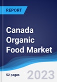 Canada Organic Food Market Summary, Competitive Analysis and Forecast to 2027- Product Image