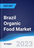 Brazil Organic Food Market Summary, Competitive Analysis and Forecast to 2027- Product Image