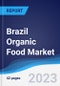Brazil Organic Food Market Summary, Competitive Analysis and Forecast to 2027 - Product Thumbnail Image
