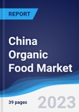 China Organic Food Market Summary, Competitive Analysis and Forecast to 2027- Product Image