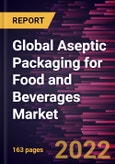 Global Aseptic Packaging for Food and Beverages Market Forecast to 2028 - COVID-19 Impact and Global Analysis by Type and Application- Product Image