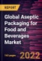 Global Aseptic Packaging for Food and Beverages Market Forecast to 2028 - COVID-19 Impact and Global Analysis by Type and Application - Product Image