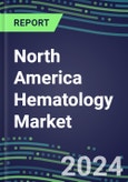 North America Hematology Market Shares in the US, Canada and Mexico - Competitive Analysis of Leading and Emerging Market Players- Product Image
