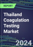 2024 Thailand Coagulation Testing Market Shares - Competitive Analysis of Leading and Emerging Market Players- Product Image