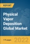 Physical Vapor Deposition Global Market Report 2022 - Product Thumbnail Image