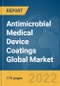 Antimicrobial Medical Device Coatings Global Market Report 2022 - Product Image