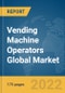 Vending Machine Operators Global Market Report 2022 - Product Thumbnail Image