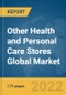 Other Health and Personal Care Stores Global Market Report 2022 - Product Image