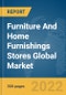 Furniture And Home Furnishings Stores Global Market Report 2022 - Product Image