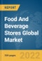 Food And Beverage Stores Global Market Report 2022 - Product Thumbnail Image