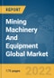 Mining Machinery And Equipment Global Market Report 2022 - Product Image