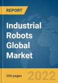 Industrial Robots (Warehousing and Storage Robots) Global Market Report 2022- Product Image