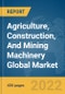 Agriculture, Construction, And Mining Machinery Global Market Report 2022 - Product Image