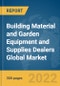 Building Material and Garden Equipment and Supplies Dealers Global Market Report 2022 - Product Image