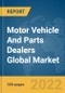 Motor Vehicle And Parts Dealers Global Market Report 2022 - Product Image