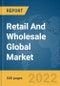 Retail And Wholesale Global Market Report 2022 - Product Image