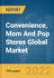 Convenience, Mom And Pop Stores Global Market Report 2022 - Product Image